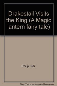 Drakestail Visits The King. A Magic Lantern Fairy Tale