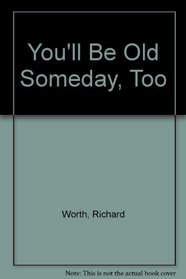 You'll Be Old Someday, Too