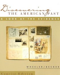 Discovering the American Past: A Look at the Evidence: Concise Edition