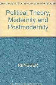 Political Theory, of Modernity and Postmodernity: Beyond Enlightenment and Critique