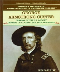George Armstrong Custer: General of the U.S. Cavalry/General De LA Caballeria Estadounidense (Grandes Personajes en la Historia de los Esados Unidos)