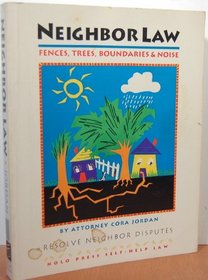 Neighbor law: Fences, trees, boundaries and noise (Neighbor Law: Fences, Trees, Boundaries & Noise)