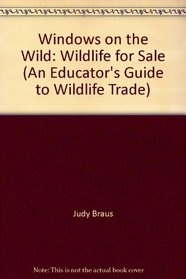 Windows on the Wild: Wildlife for Sale (An Educator's Guide to Wildlife Trade)