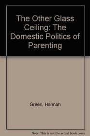 The Other Glass Ceiling: The Domestic Politics of Parenting
