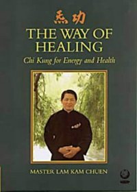 The Way of Healing: Chi Kung for Energy and Life