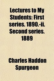 Lectures to My Students: First series. 1890.-ii. Second series. 1889