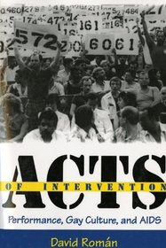 Acts of Intervention: Performance, Gay Culture, and AIDS (Unnatural Acts)