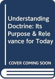 Understanding Doctrine: Its Purpose  Relevance for Today