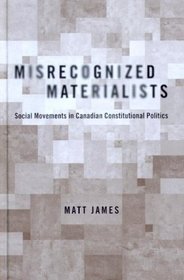 Misrecognized Materialists: Social Movements in Canadian Constitutional Politics