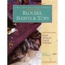 Blouses, Shirts & Tops: Simple Sewing & Serging Techniques (Sew Helpful Series)