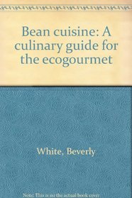Bean cuisine: A culinary guide for the ecogourmet
