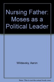 The Nursing Father : Moses As a Political Leader
