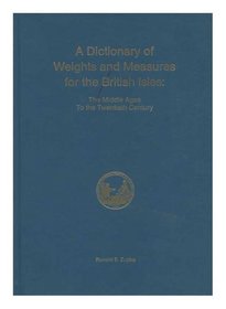Dictionary of Weights and Measures for the British Isles: The Middle Ages to the 20th Century (Memoirs of the American Philosophical Society) (Memoirs of the American Philosophical Society)