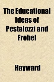 The Educational Ideas of Pestalozzi and Frbel