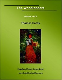 The Woodlanders Volume 1 of 3   [EasyRead Super Large 24pt Edition]