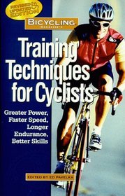 Bicycling Magazine's Training Techniques for Cyclists : Greater Power, Faster Speed, Longer Endurance, Better Skills