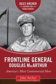 Frontline General: Douglas MacArthur: America's Most Controversial Hero (Jules Archer History for Young Readers)
