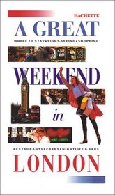 Hachette a Great Weekend in London (Hachette's a Great Weekend Series)