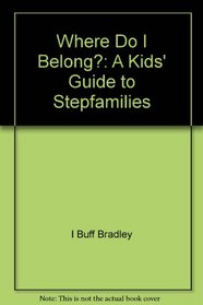 Where Do I Belong?: A Kids' Guide to Stepfamilies