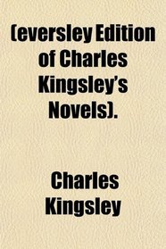 (eversley Edition of Charles Kingsley's Novels).