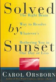 Solved by Sunset: The Right Brain Way to Resolve Whatever's Bothering You in One Day or Less