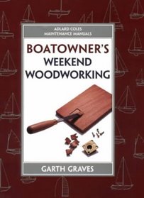 Maintanance Manual: Boatowner's Weekend Woodworking (Adlard Coles Maintenance Manuals)