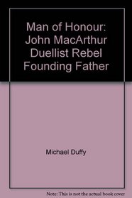 Man of Honour: John MacArthur, Duellist, Rebel, Founding Father