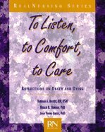 To Listen, to Comfort, to Care: Reflections on Death and Dying (Real Nursing)