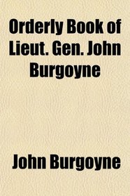 Orderly Book of Lieut. Gen. John Burgoyne