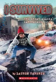 I Survived the Great Alaska Earthquake, 1964 (I Survived 23)