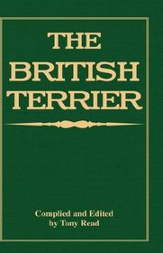 The British Terrier And Its Varieties, History & Origins, Points, Selection, Special Training & Management - By Various Authors