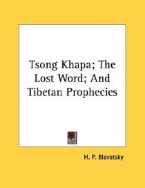 Tsong Khapa; The Lost Word; And Tibetan Prophecies