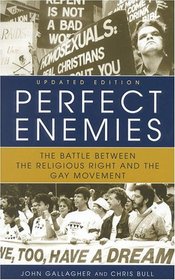 Perfect Enemies, Updated Edition: The Battle Between the Religious Right and the Gay Movement
