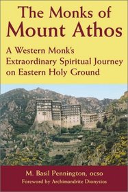 The Monks of Mount Athos: A Western Monk's Extraordinary Spiritual Journey on Eastern Holy Ground