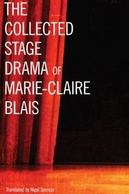 THE COLLECTED STAGE DRAMA OF MARIE-CLAIRE BLAIS