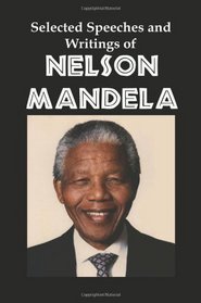 Selected Speeches and Writings of Nelson Mandela: The End of Apartheid in South Africa