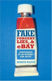 'Fake: Forgery, Lies & eBay: Confessions of an Internet Con Artist'
