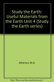 Study the Earth: Useful Materials from the Earth Unit 4 (Study the Earth series)