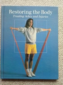 Restoring the Body: Treating Aches and Injuries (Fitness, Health, and Nutrition)