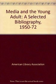 Media and the Young Adult: A Selected Bibliography, 1950-72