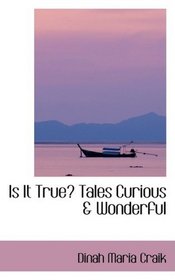 Is It True? Tales Curious & Wonderful