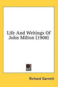 Life And Writings Of John Milton (1908)