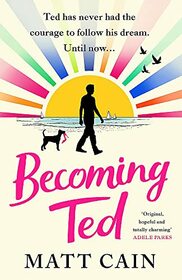 Becoming Ted: The joyful and uplifting novel from the author of The Secret Life of Albert Entwistle