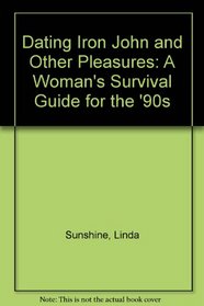 Dating Iron John and Other Pleasures: A Women's Survival Guide for the 90's