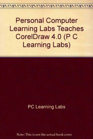 PC Learning Labs Teaches Coreldraw! 4.0: Logical Operations/Book and Disk (P C Learning Labs)