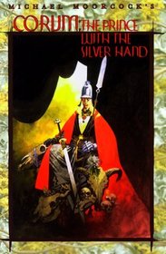 Corum: The Prince With the Silver Hand (Eternal Champion Series, Vol. 12)