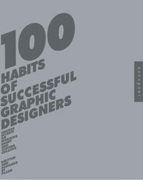 100 Habits of Successful Graphic Designers: Insider Secrets from Top Designers on Working Smart and Staying Creative