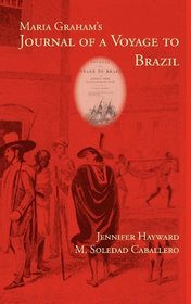 Maria Graham's Journal of a Voyage to Brazil (Writing Travel)