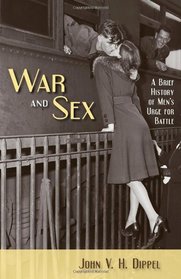 War and Sex: A Brief History of Men's Urge for Battle