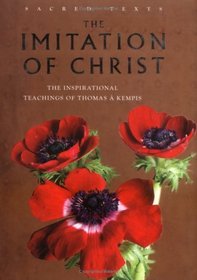 The Imitation Of Christ: The Inspirational Teachings Of The 15th Century Monk, Thomas A Kempis (sacred Texts)